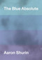 The Blue Absolute by Aaron Shurin, 9781643620169