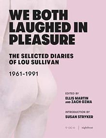 We Both Laughed In Pleasure (The Selected Diaries of Lou Sullivan) by Lou Sullivan, Ellis Martin, Zach Ozma, Susan Stryker, 9781643620176