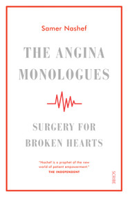 The Angina Monologues (surgery for broken hearts) by Samer Nashef, 9781947534896