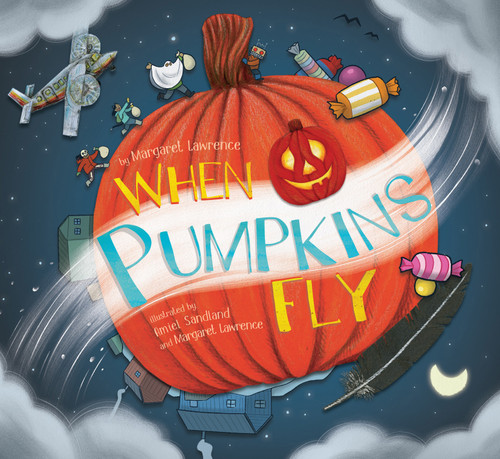 When Pumpkins Fly by Margaret Lawrence, Margaret Lawrence, Amiel Sandland, 9781772272499