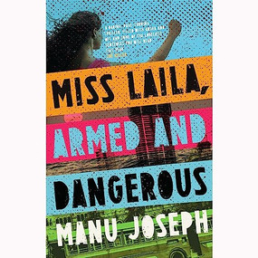 Miss Laila, Armed and Dangerous by Manu Joseph, 9781912408108