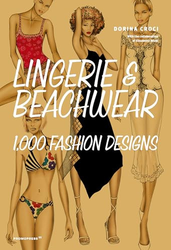 Lingerie & Beachwear: 1,000 Fashion Designs by Elisabetta Drudi, Dorina Croci, 9788417412524