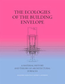The Ecologies of the Building Envelope (A Material History and Theory of Architectural Surfaces) by Alejandro Zaera-Polo, Jeffrey Anderson, 9781948765183