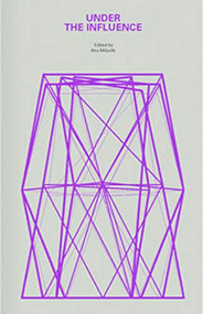 Under the Influence (A Symposium) by Ana Mijacki, 9781948765152