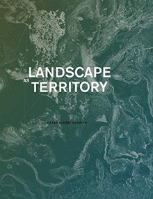 Landscape as Territory (A Cartographic Design Project) by Clara Olóriz, 9781948765190