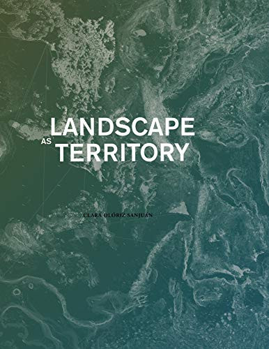 Landscape as Territory (A Cartographic Design Project) by Clara Olóriz, 9781948765190
