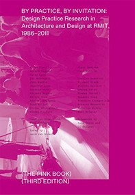 By Practice, by Invitation (Design Practice Research in Architecture and Design at RMIT, 1986-2011) by Leon van Schaik, Anna Johnson, 9781948765176