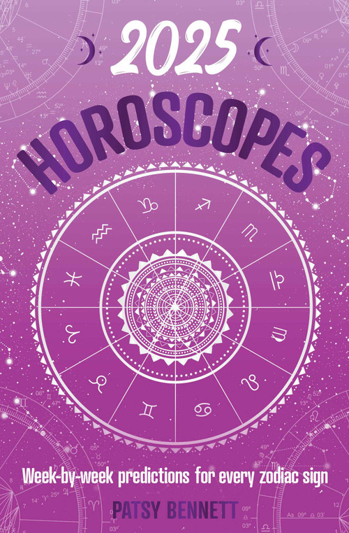 2025 Horoscopes (Seasonal planning, week-by-week predictions for every zodiac sign) by Patsy Bennett, 9781922785916