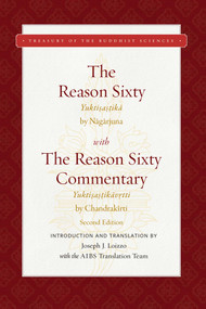 The Reason Sixty (With the Reason Sixty Commentary, Second Edition) by Joseph J. Loizzo, Nagarjuna, Chandrakirti, 9781949163230