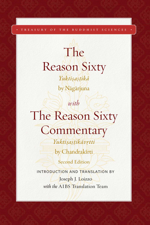 The Reason Sixty (With the Reason Sixty Commentary, Second Edition) by Joseph J. Loizzo, Nagarjuna, Chandrakirti, 9781949163230