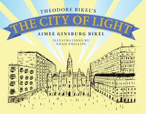 The City of Light by Theodore  Bikel, Aimee Ginsburg Bikel, Noah Phillips, 9781942134619