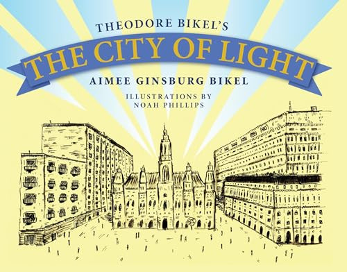 The City of Light by Theodore  Bikel, Aimee Ginsburg Bikel, Noah Phillips, 9781942134619