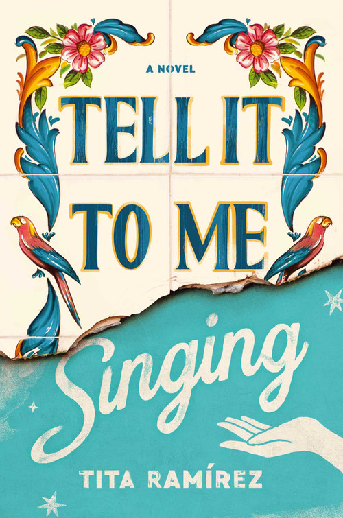 Tell It to Me Singing (A Novel) by Tita Ramirez, 9781982157319