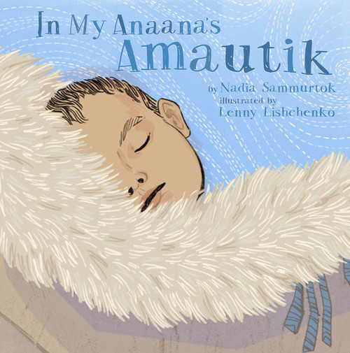 In My Anaana's Amautik by Nadia Sammurtok, Lenny Lishchenko, 9781772274240
