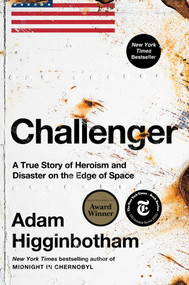 Challenger (A True Story of Heroism and Disaster on the Edge of Space) by Adam Higginbotham, 9781982176617