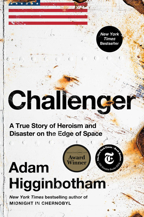 Challenger (A True Story of Heroism and Disaster on the Edge of Space) by Adam Higginbotham, 9781982176617