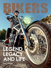 Bikers. Legend, Legacy and Life by Gary Charles, 9781908211835