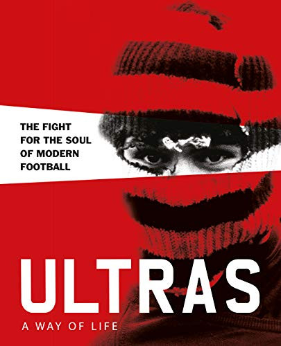 Ultras. A Way of Life. The Fight for the Soul of Modern Football by Potter Patrick, 9781908211859
