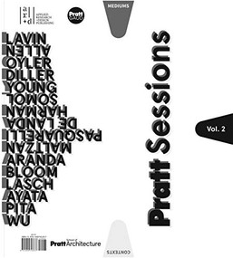 Pratt Sessions, Volume 2 by David Erdman, Original Copy, Stan Allen, Ben Aranda, Kutan Ayata, Jackilin Hah Bloom, Manuel de Landa, Elizabeth Diller, Graham Harman, Chris Lasch, Sylvia Lavin, Michael Maltzan, Dwayne Oyler, Gregg Pasquarelli, Florencia Pita, Robert Somol, Jenny Wu, Michael Young, 9781943532230