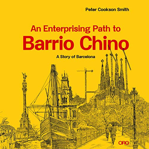 An Enterprising Path to Barrio Chino (A Story of Barcelona) by Peter Cookson Smith, 9781943532520