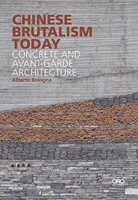 Chinese Brutalism Today (Concrete and Avant-Garde Architecture) by Alberto Bologna, 9781943532384