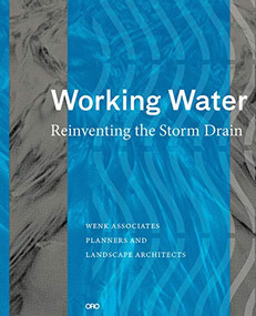 Working Water (Reinventing the Storm Drain) by Bill Wenk, 9781943532360