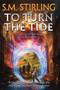 To Turn the Tide by S.M. Stirling, 9781982193539