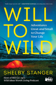 Will to Wild (Adventures Great and Small to Change Your Life) - 9781982194338 by Shelby Stanger, 9781982194338