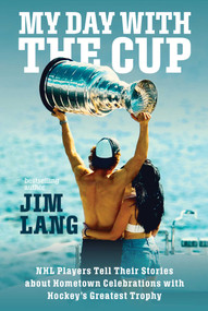 My Day with the Cup (NHL Players Tell Their Stories about Hometown Celebrations with Hockey's Greatest Trophy) by Jim Lang, 9781982194444
