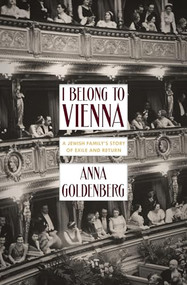 I Belong to Vienna (A Jewish Family's Story of Exile and Return) by Anna Goldenberg, Alta L. Price, 9781939931849