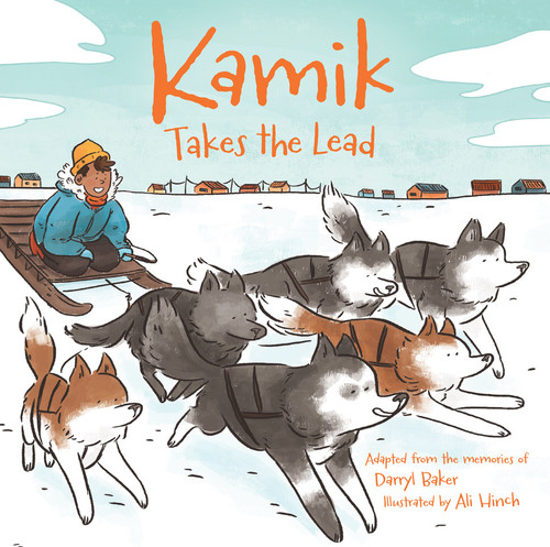 Kamik Takes the Lead by Darryl Baker, Ali Hinch, 9781772272666