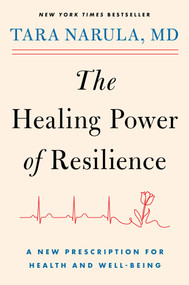 The Healing Power of Resilience (A New Prescription for Health and Well-Being) by Tara Narula, 9781982198848