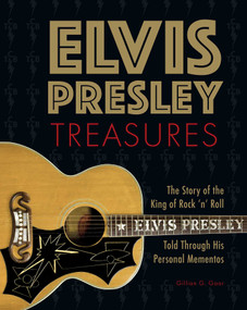 Elvis Presley Treasures (The Story of the King of Rock 'n' Roll Told Through His Personal Mementos) by Gillian G. Gaar, 9798886741261