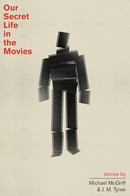 Our Secret Life in the Movies by Michael McGriff, J. M. Tyree, 9780989275965