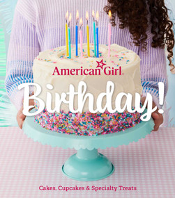 American Girl Birthday! (Cakes, Cupcakes & Specialty Treats) by Weldon Owen, 9798886741339