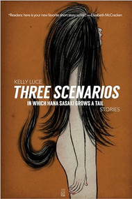 Three Scenarios In Which Hana Sasaki Grows A Tail by Kelly Luce, 9780989275910