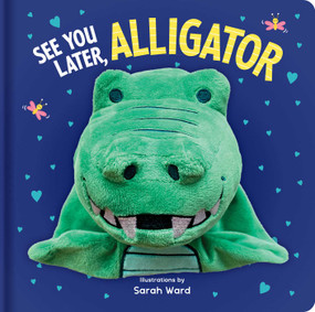See You Later, Alligator: Hand Puppet Book (Board Book with Plush Hand Puppet) by Sarah Ward, 9780655231578