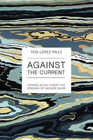Against the Current by Tedi López Mills, Wendy Burk, 9781939419781