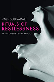 Rituals of Restlessness by Yaghoub Yadali, Sara Khalili, 9781939419828