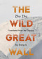 The Wild Great Wall by Zhu Zhu, Dong Li, 9781944700690