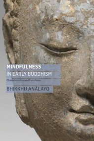 Mindfulness in Early Buddhism (Characteristics and Functions) by Bhikkhu Analayo, Rupert Gethin, Mark Allon, 9781911407553