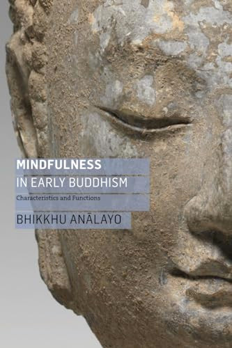 Mindfulness in Early Buddhism (Characteristics and Functions) by Bhikkhu Analayo, Rupert Gethin, Mark Allon, 9781911407553