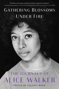 Gathering Blossoms Under Fire (The Journals of Alice Walker, 1965-2000) - 9781476773162 by Alice Walker, Valerie Boyd, 9781476773162