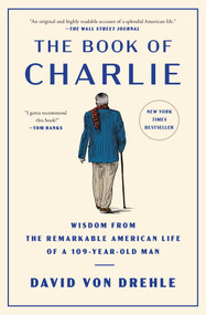The Book of Charlie (Wisdom from the Remarkable American Life of a 109-Year-Old Man) - 9781476773933 by David Von Drehle, 9781476773933