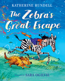 The Zebra's Great Escape by Katherine Rundell, Sara Ogilvie, 9781481491631
