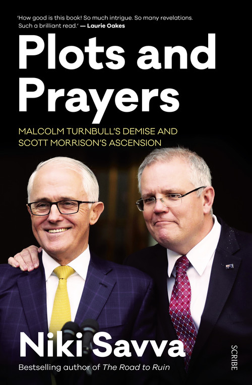 Plots and Prayers (Malcolm Turnbull's demise and Scott Morrison's ascension) by Niki Savva, 9781925849189
