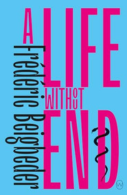 A Life Without End by Frédéric Beigbeder, Frank Wynne, 9781642860672