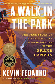A Walk in the Park (The True Story of a Spectacular Misadventure in the Grand Canyon) by Kevin Fedarko, 9781501183058