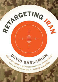 ReTargeting Iran by David Barsamian, Ervand Abrahamian, Noam Chomsky, Nader Hashemi, Azadeh Moaveni, Trita Parsi, 9780872868045