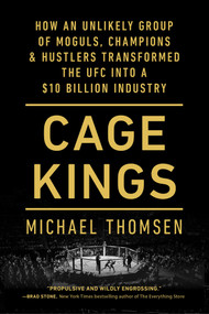 Cage Kings (How an Unlikely Group of Moguls, Champions & Hustlers Transformed the UFC into a $10 Billion Industry) - 9781501197710 by Michael Thomsen, 9781501197710